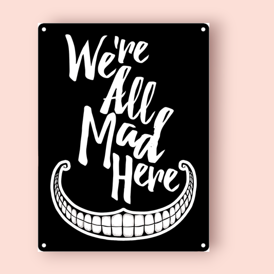 We're All Mad Here Tin Sign