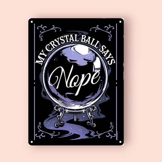 My Crystal Ball Says Nope Tin Sign