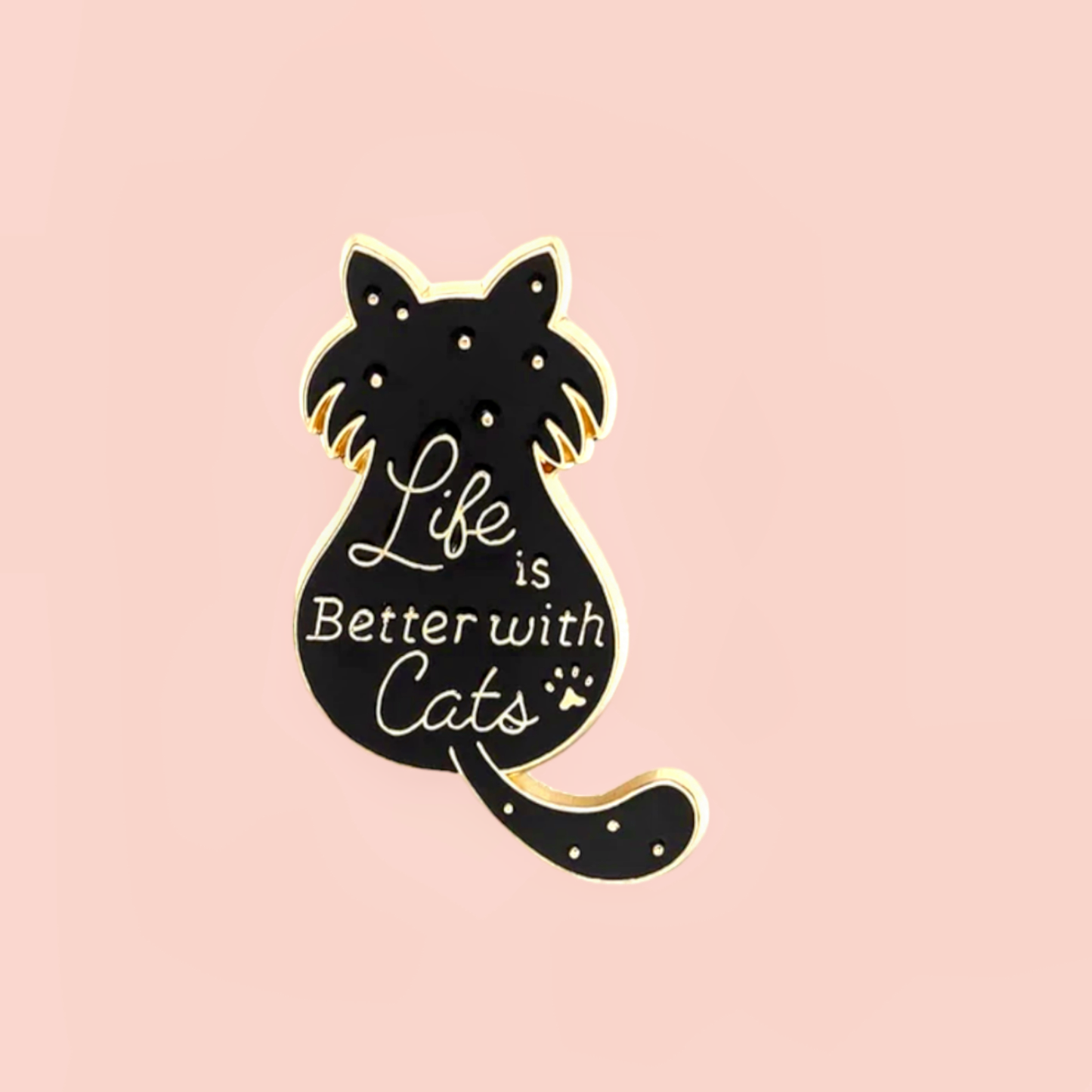 Life Is Better With Cats Pin